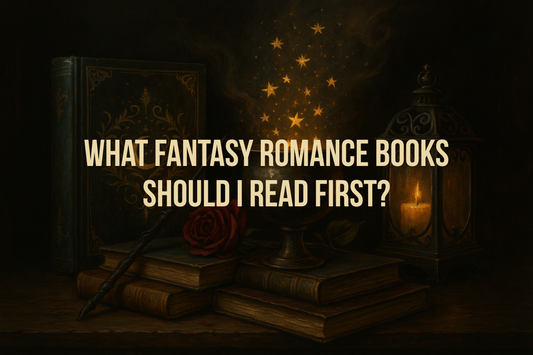 What Fantasy Romance Books Should I Read First?