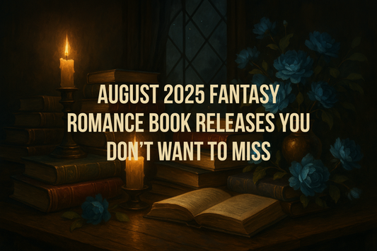August 2025 Fantasy Romance Book Releases You Don’t Want to Miss
