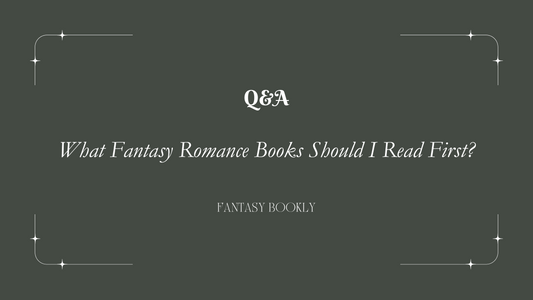 What Fantasy Romance Books Should I Read First?